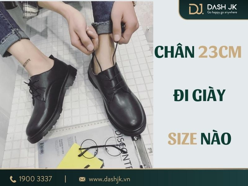 Chân 23cm đi giày size bao nhiêu là chuẩn nhất